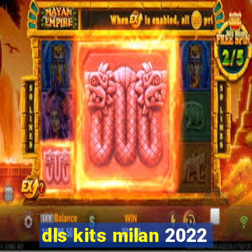 dls kits milan 2022