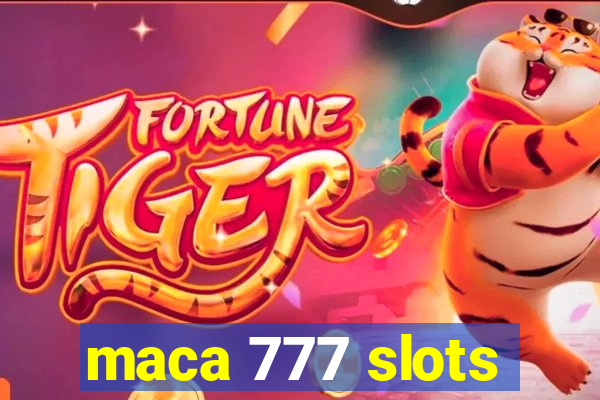 maca 777 slots