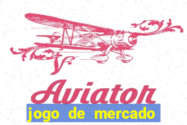 jogo de mercado dinheiro infinito