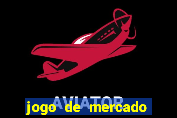 jogo de mercado dinheiro infinito