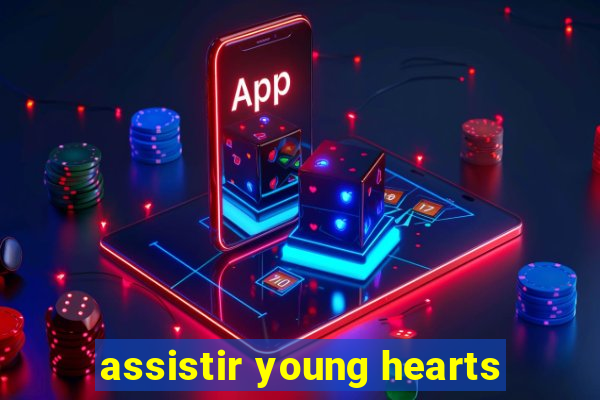 assistir young hearts