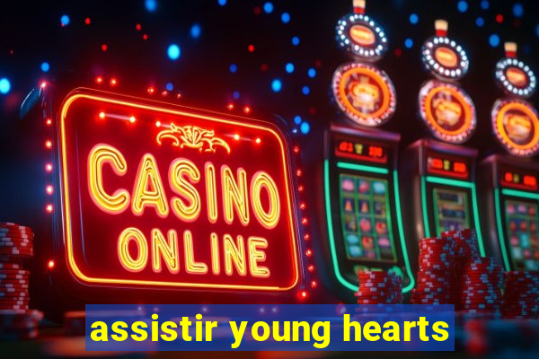 assistir young hearts