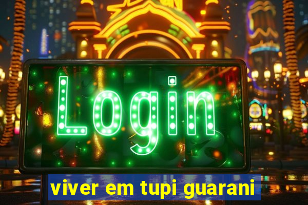 viver em tupi guarani