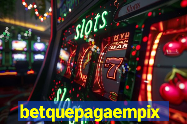 betquepagaempix