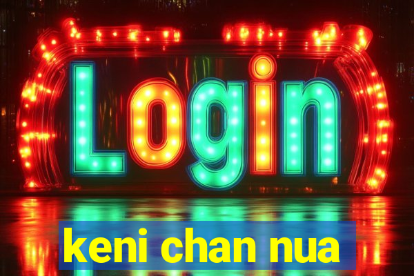 keni chan nua