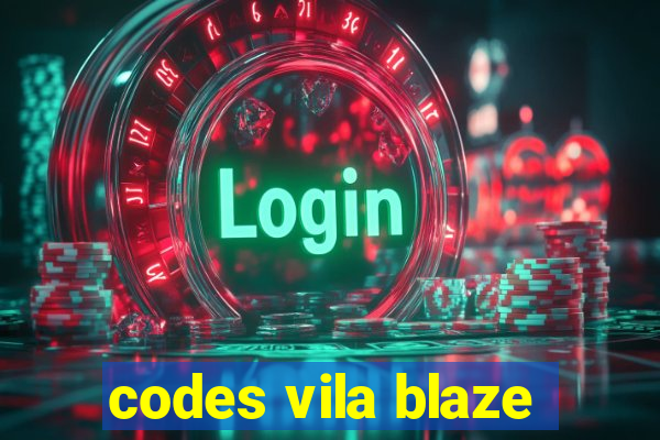 codes vila blaze