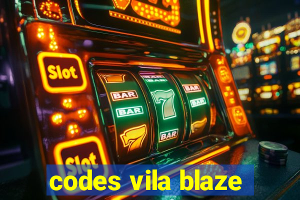 codes vila blaze