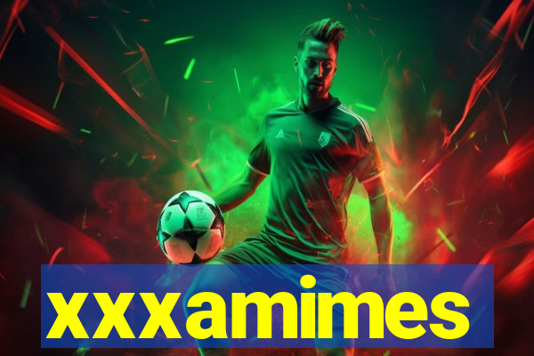 xxxamimes