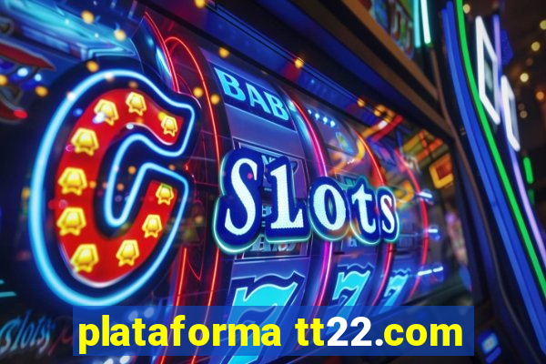plataforma tt22.com
