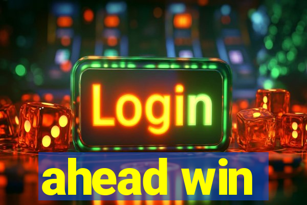 ahead win