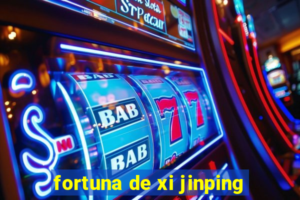 fortuna de xi jinping