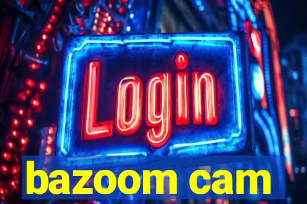 bazoom cam