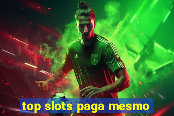 top slots paga mesmo