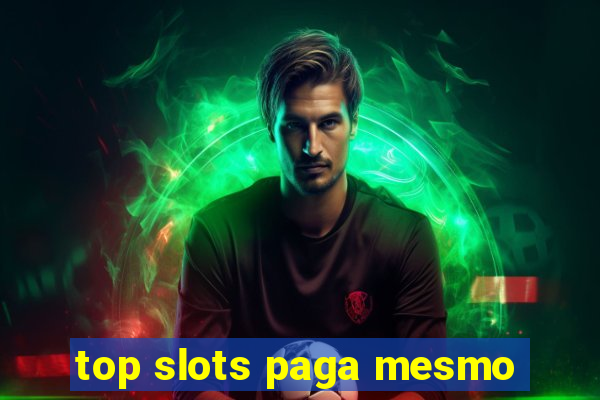 top slots paga mesmo