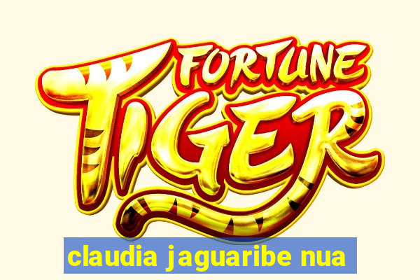 claudia jaguaribe nua