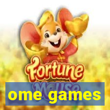 ome games