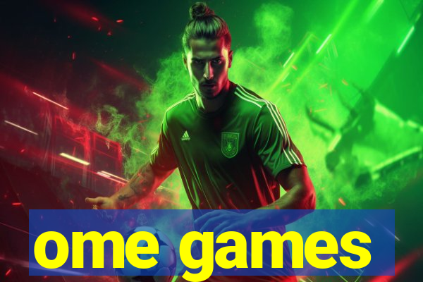 ome games
