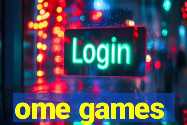 ome games