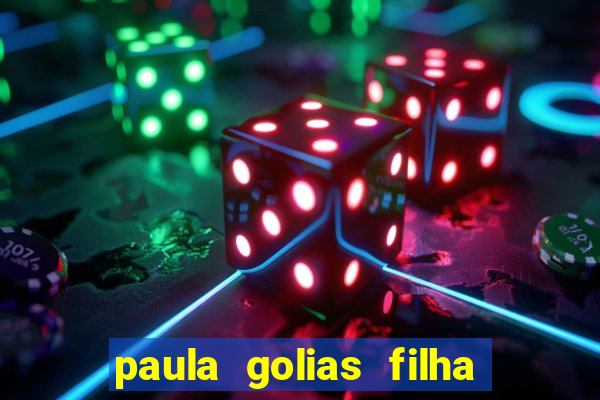paula golias filha de ronald golias