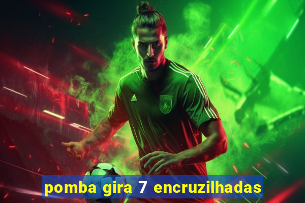 pomba gira 7 encruzilhadas