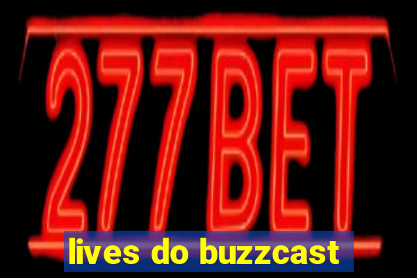 lives do buzzcast