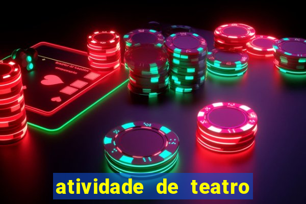 atividade de teatro 3 ano atividade sobre teatro 3 ano fundamental