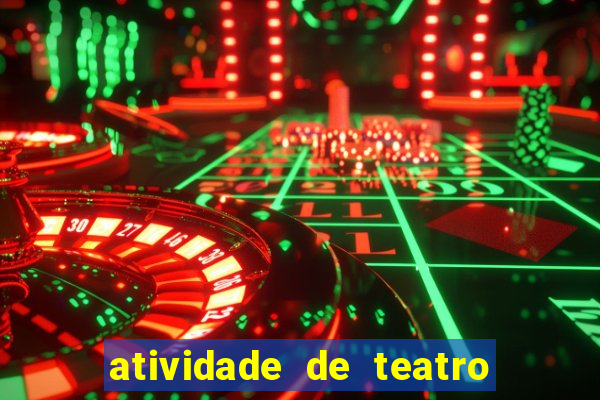 atividade de teatro 3 ano atividade sobre teatro 3 ano fundamental