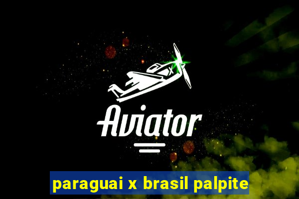 paraguai x brasil palpite