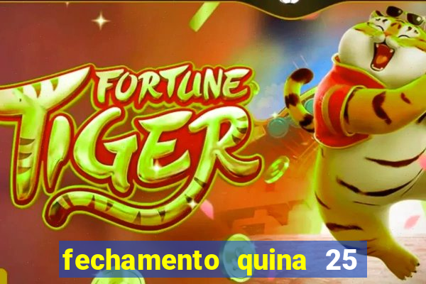 fechamento quina 25 garante quadra com