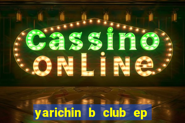 yarichin b club ep 2 dublado