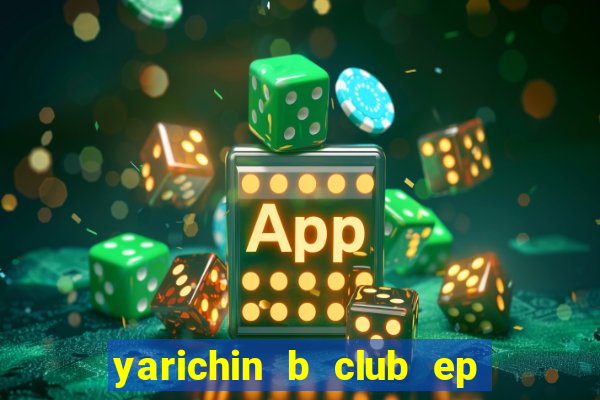 yarichin b club ep 2 dublado