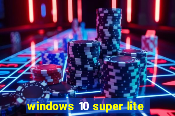 windows 10 super lite