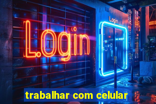 trabalhar com celular