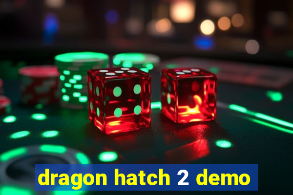 dragon hatch 2 demo