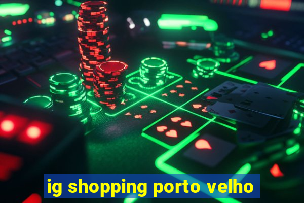 ig shopping porto velho