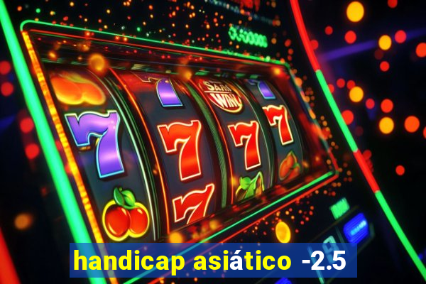handicap asiático -2.5
