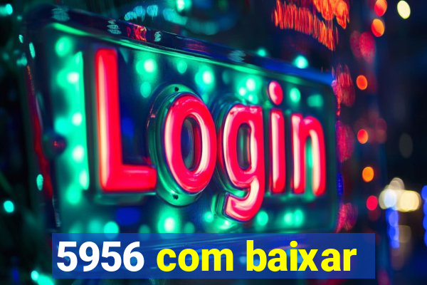 5956 com baixar
