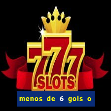 menos de 6 gols o que significa