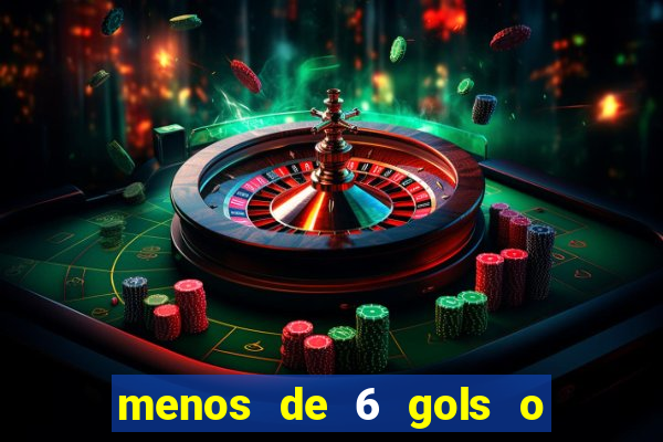 menos de 6 gols o que significa