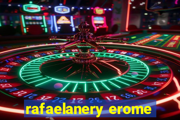 rafaelanery erome