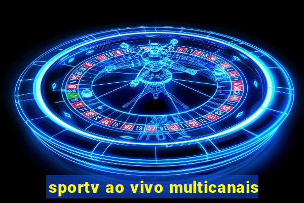 sportv ao vivo multicanais