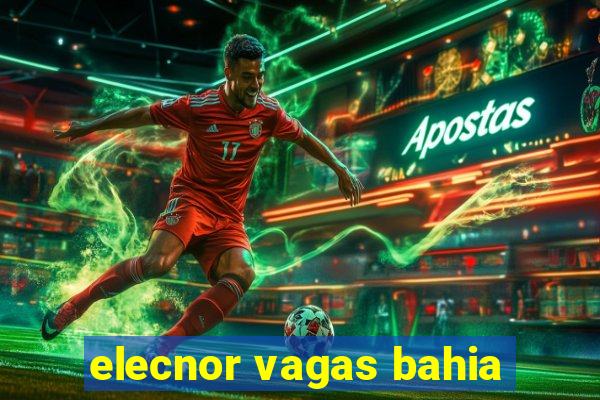 elecnor vagas bahia