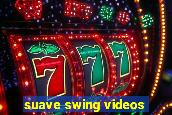 suave swing videos