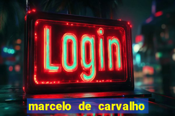 marcelo de carvalho fortuna estimada