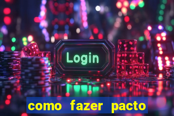 como fazer pacto da riqueza