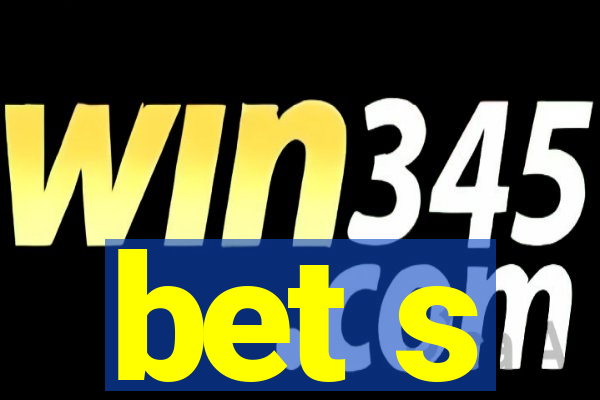 bet s