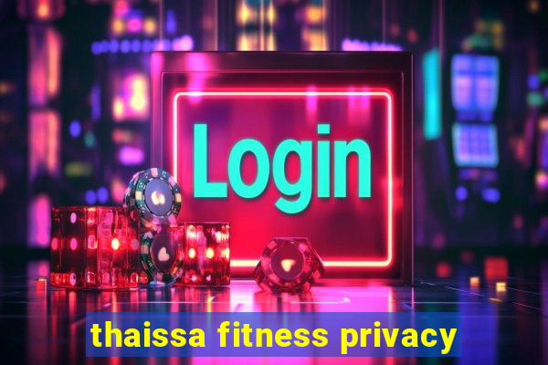 thaissa fitness privacy
