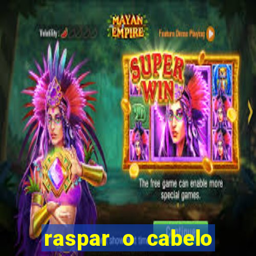 raspar o cabelo significado espiritual