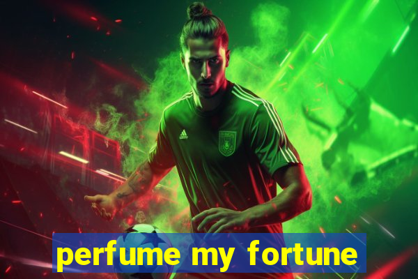 perfume my fortune