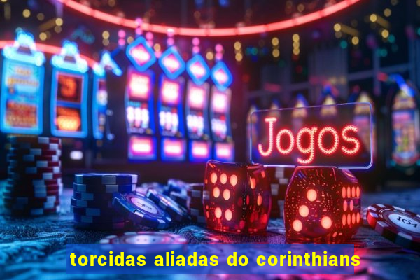 torcidas aliadas do corinthians